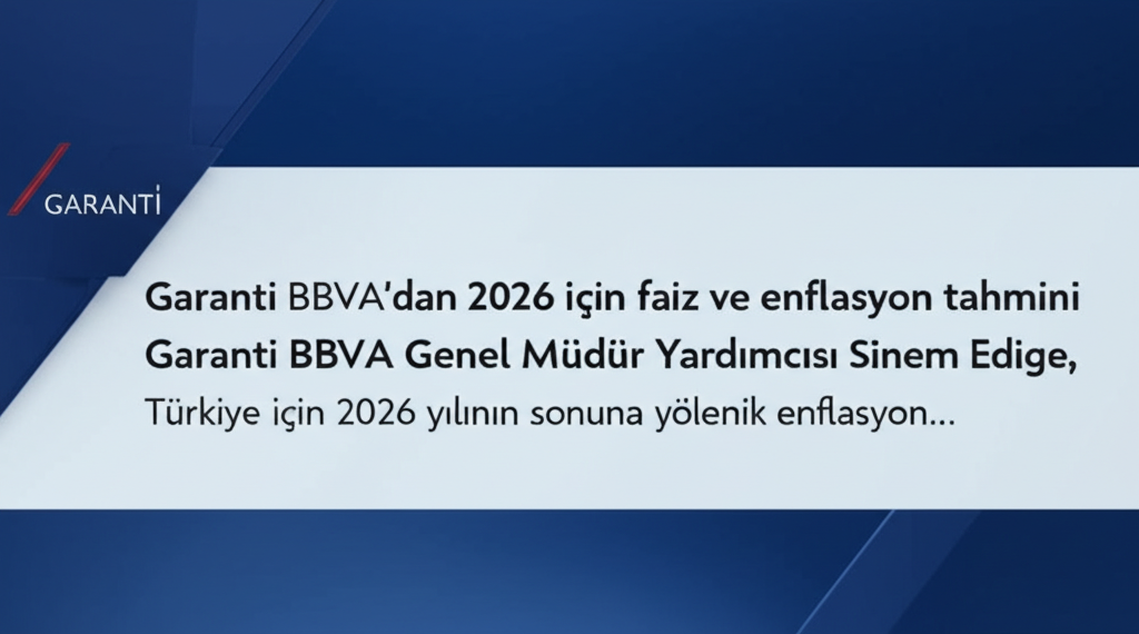 Garanti BBVA'dan 2026 için Faiz ve Enflasyon Tahmini